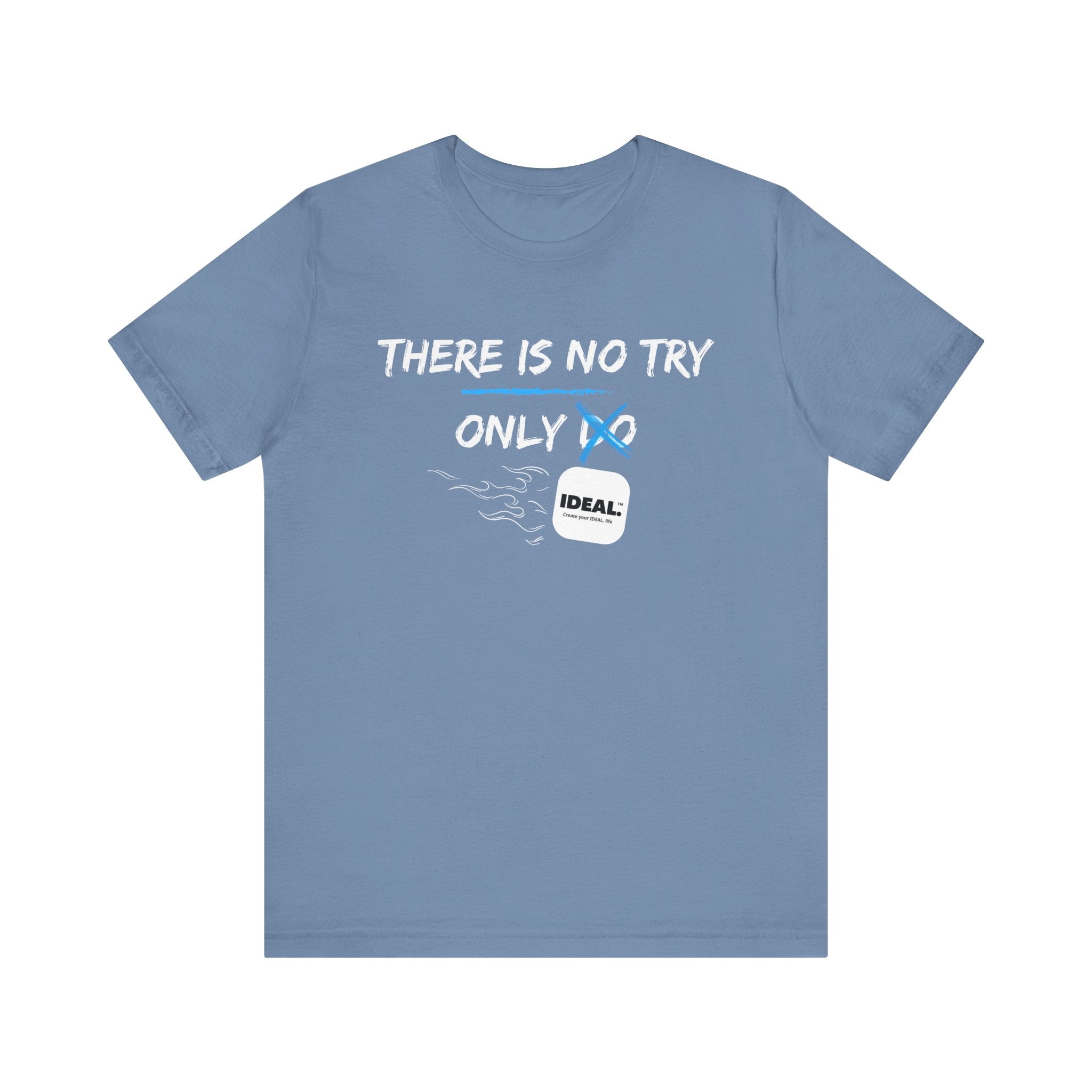 There is No Try Only Ideal-Unisex Jersey Short Sleeve Tee