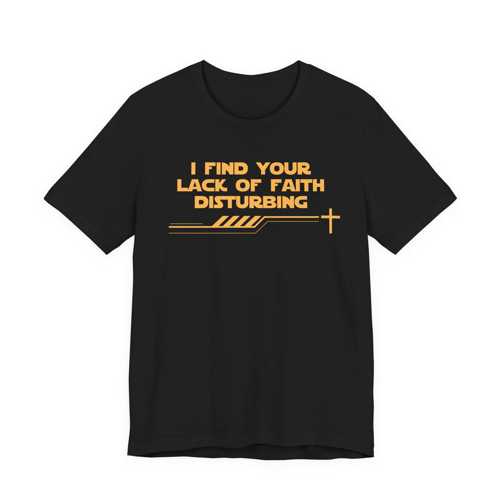 I Find Your Lack of Faith Disturbing-Unisex Jersey Short Sleeve Tee
