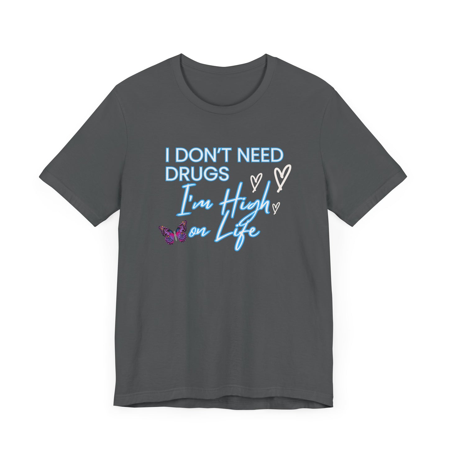 I Don't Need Drugs I'm High on Life-Unisex Jersey Short Sleeve Tee