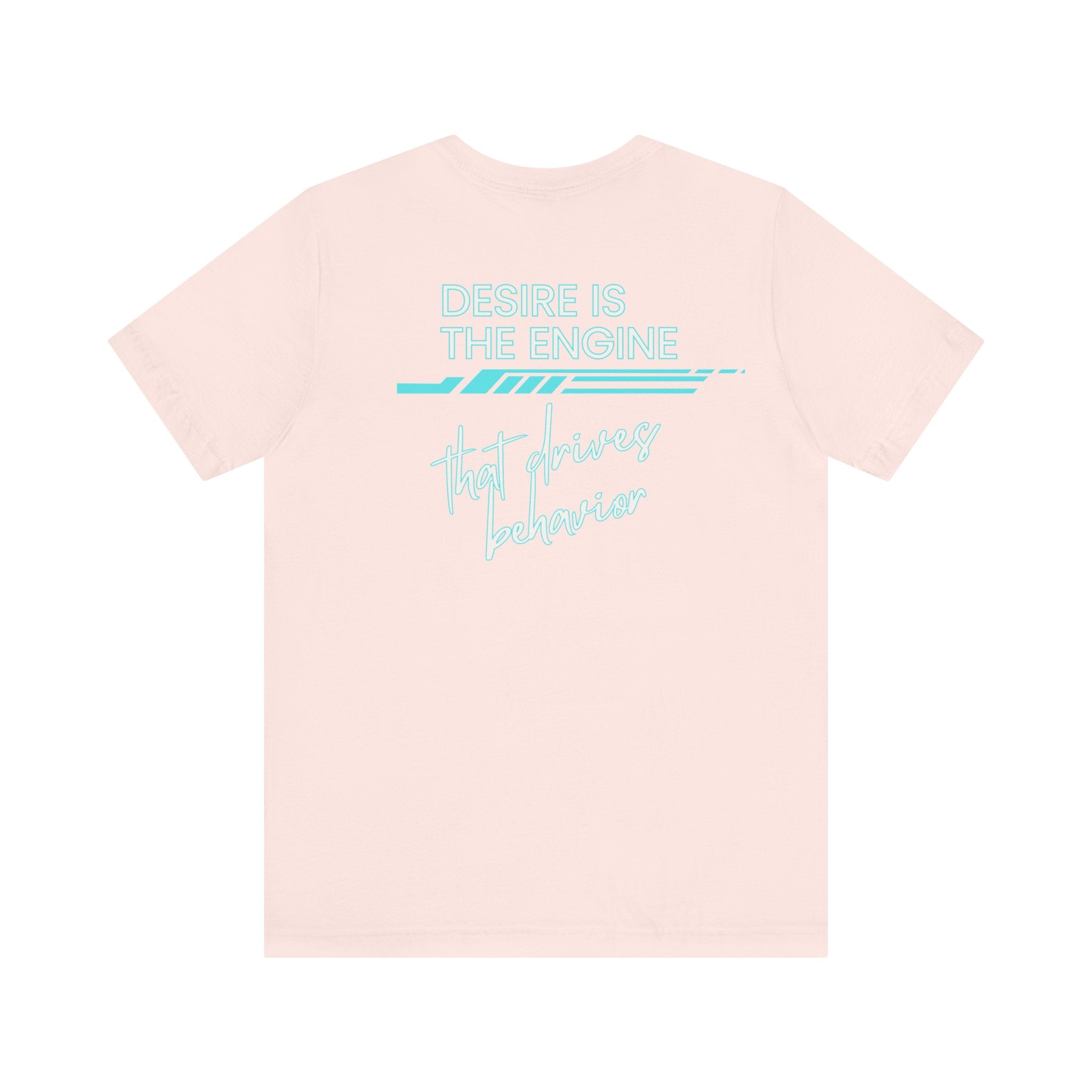 Desire Is the Engine that Drives Behavior-Unisex Jersey Short Sleeve Tee