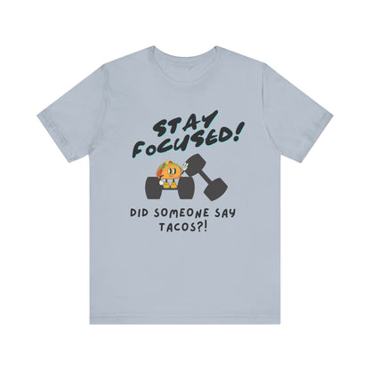 Stay Focused: Did Someone Say Tacos?-Unisex Jersey Short Sleeve Tee