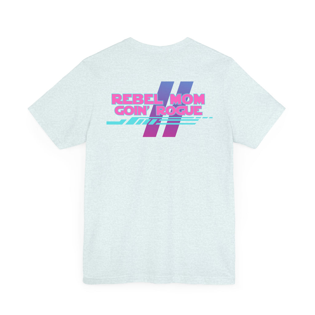 Rebel Mom Goin' Rogue 2 Sided-Unisex Jersey Short Sleeve Tee