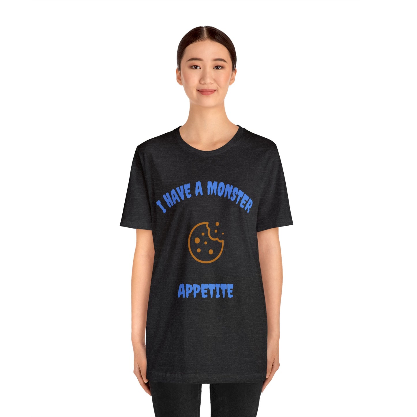 I Have a Monster Appetite (2 Sided Print w/Cookie on Top Back)Unisex Jersey Tee