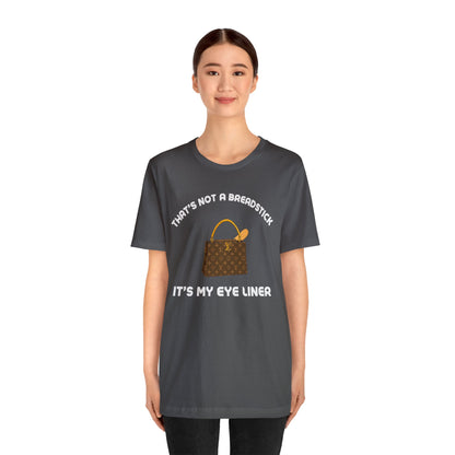 That's Not a Breadstick It's My Eye Liner-Unisex Jersey Short Sleeve Tee