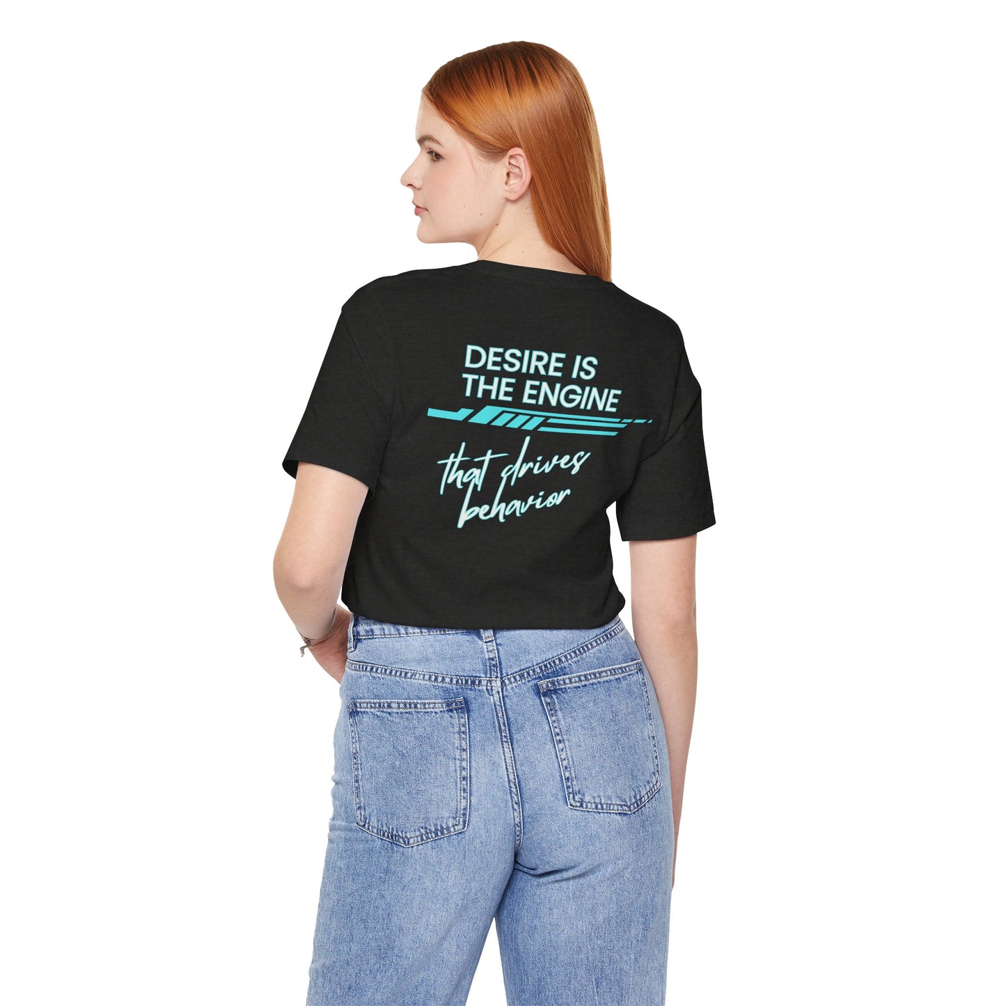 Desire Is the Engine that Drives Behavior-Unisex Jersey Short Sleeve Tee