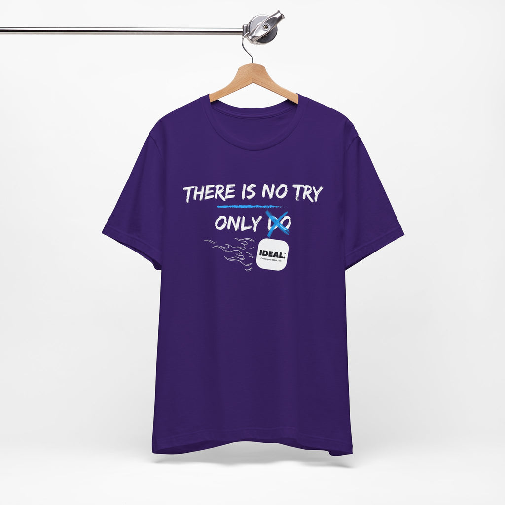 There is No Try Only Ideal-Unisex Jersey Short Sleeve Tee