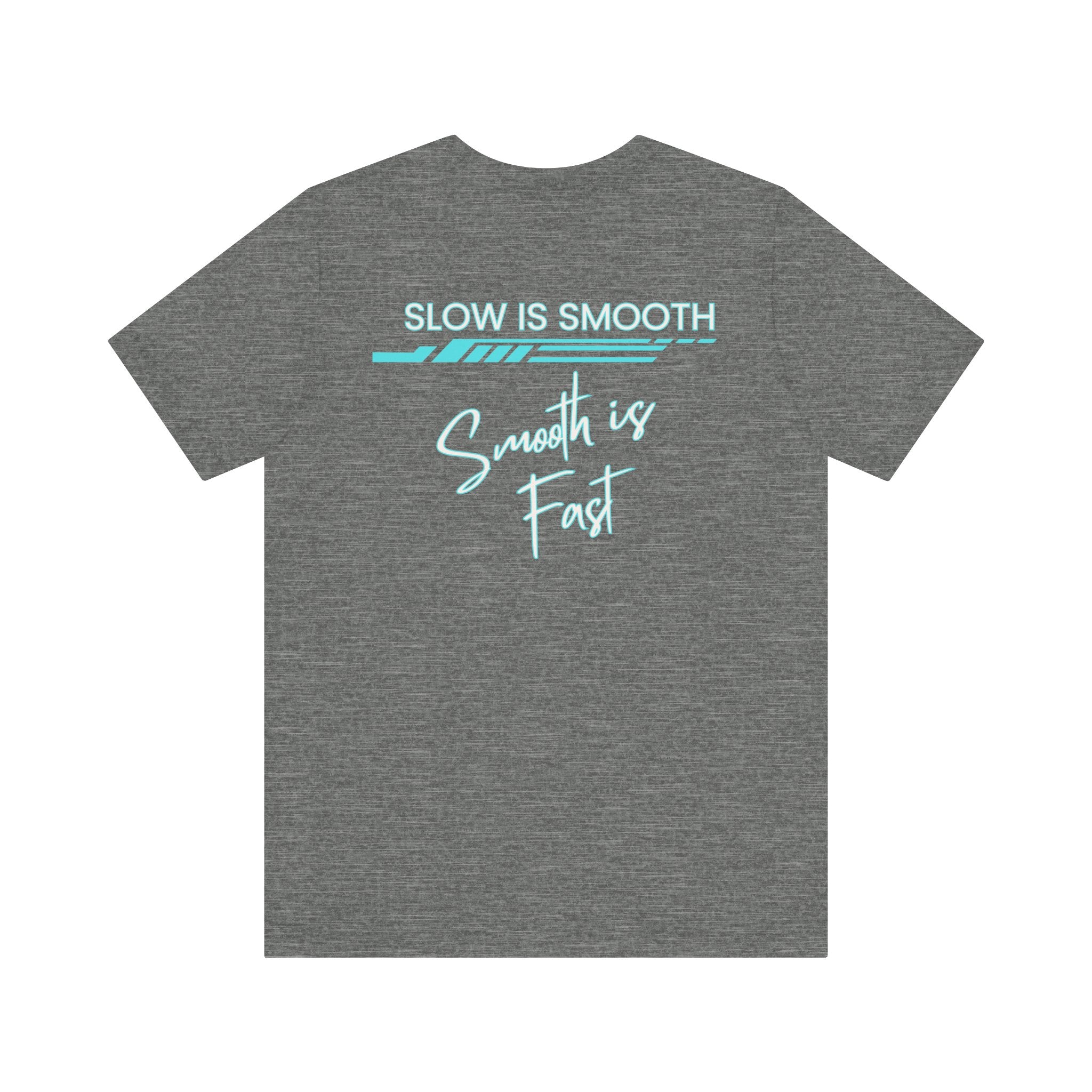 Slow is Smooth...Smooth is Fast-Double Sided Print-Unisex Jersey Short Sleeve Tee