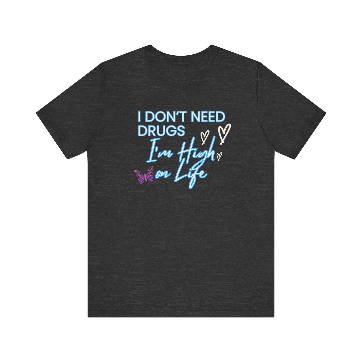 I Don't Need Drugs I'm High on Life-Unisex Jersey Short Sleeve Tee