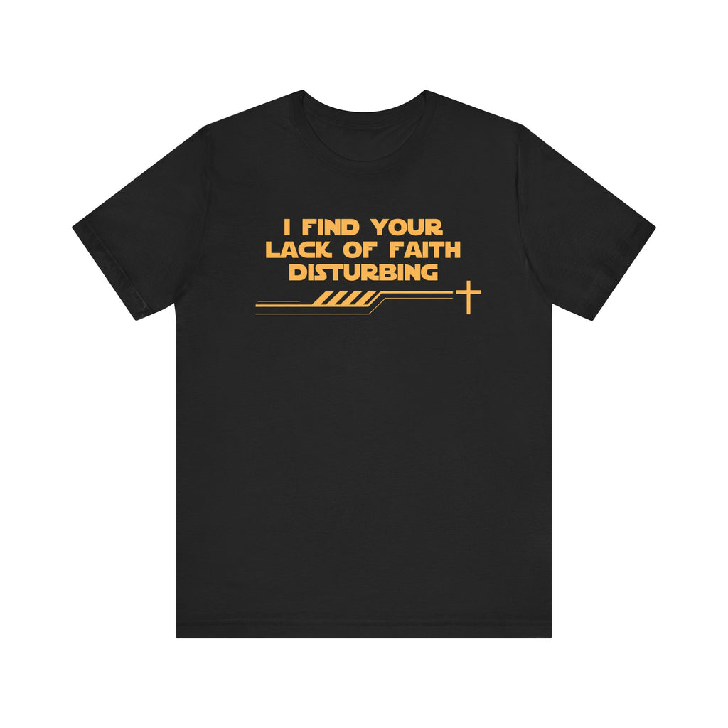 I Find Your Lack of Faith Disturbing-Unisex Jersey Short Sleeve Tee