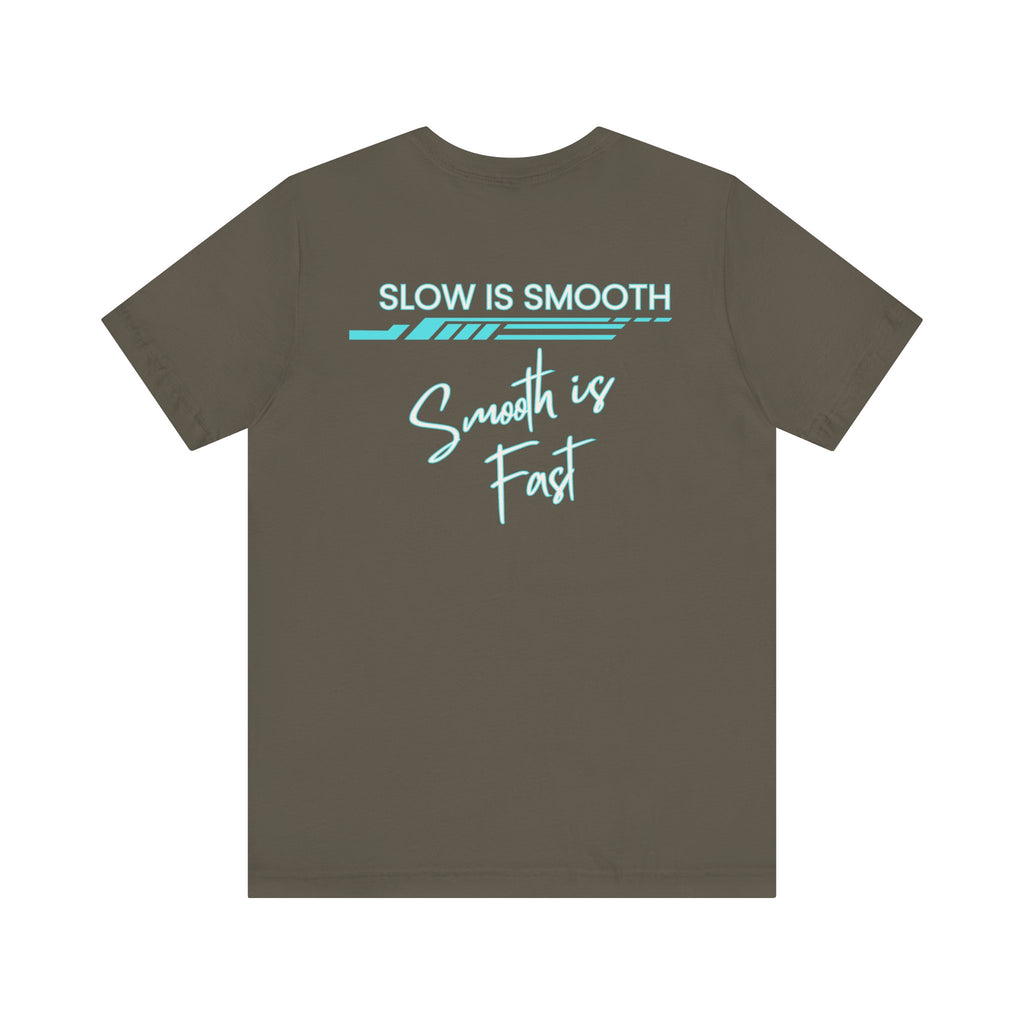 Slow is Smooth...Smooth is Fast-Double Sided Print-Unisex Jersey Short Sleeve Tee