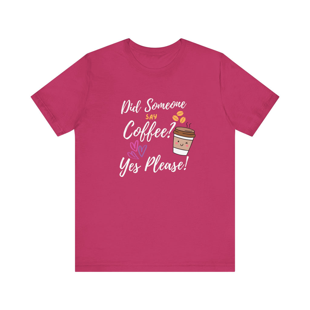 Did Someone Say Coffee?  Yes Please!-Double Sided Print-Unisex Jersey Short Sleeve Tee