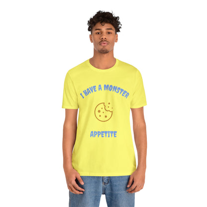 I Have a Monster Appetite (2 Sided Print w/Cookie on Top Back)Unisex Jersey Tee