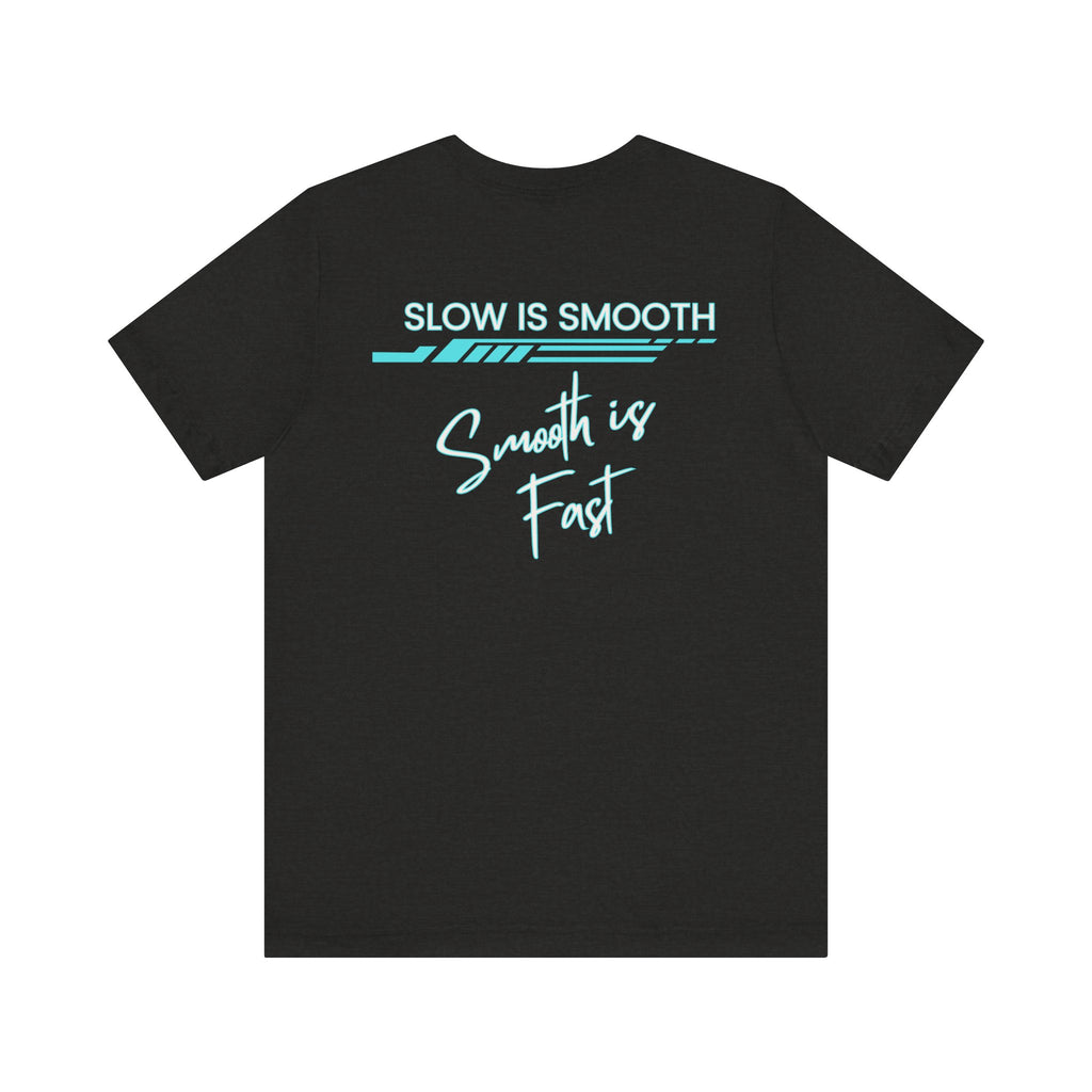 Slow is Smooth...Smooth is Fast-Double Sided Print-Unisex Jersey Short Sleeve Tee