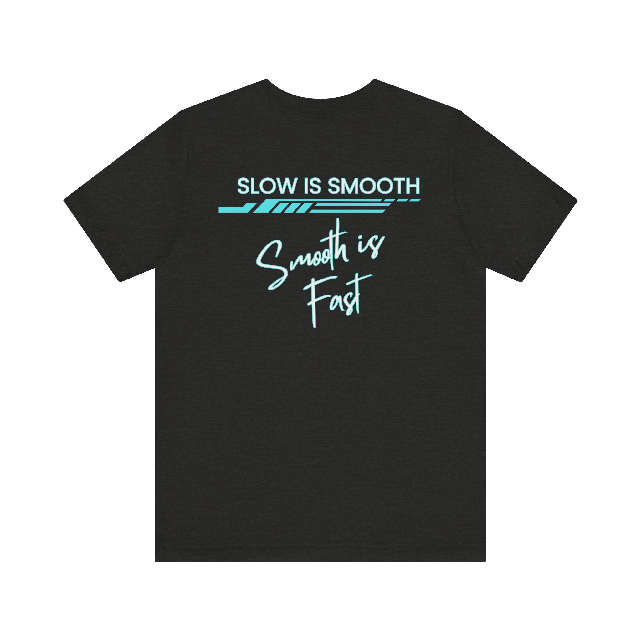 Slow is Smooth...Smooth is Fast-Double Sided Print-Unisex Jersey Short Sleeve Tee