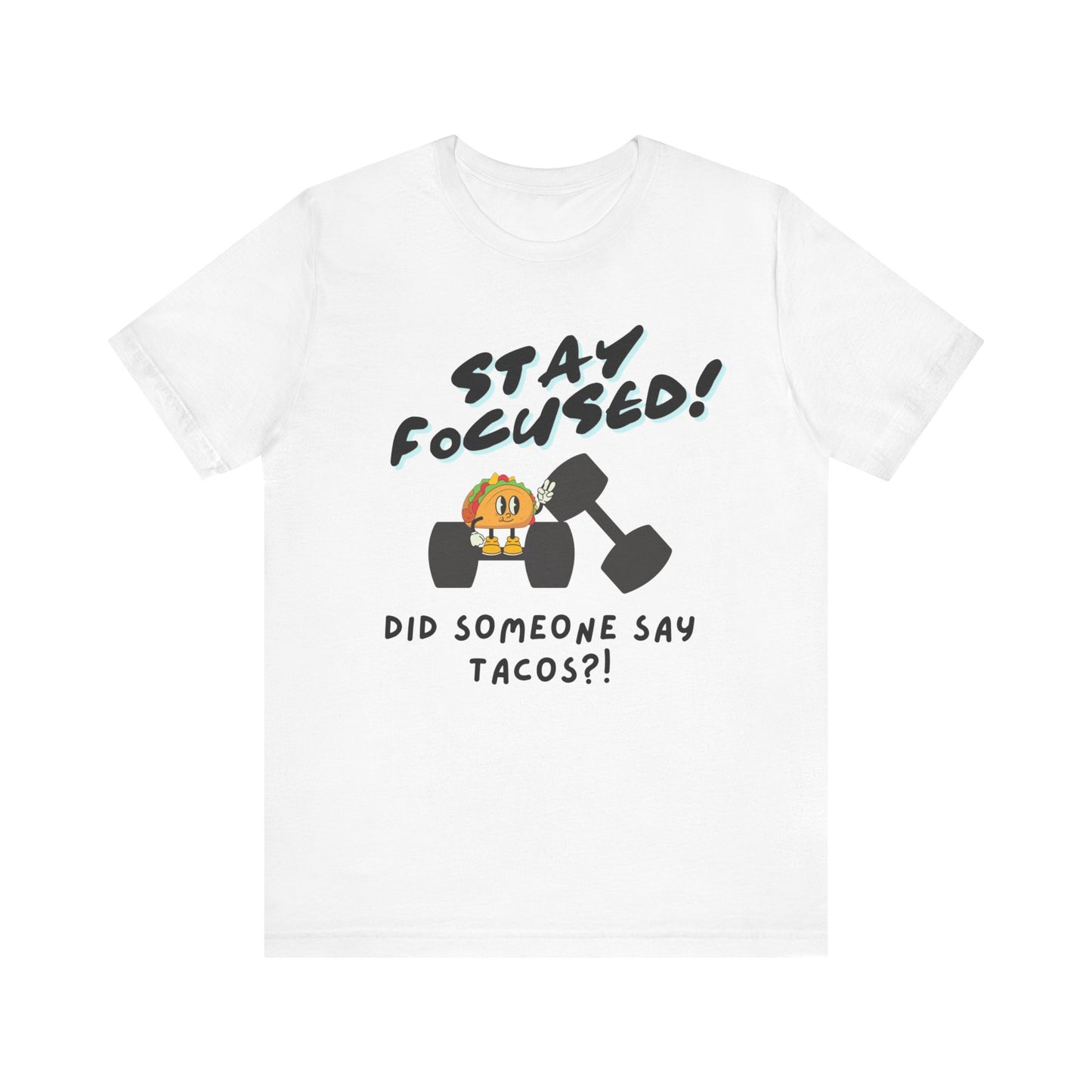 Stay Focused: Did Someone Say Tacos?-Unisex Jersey Short Sleeve Tee