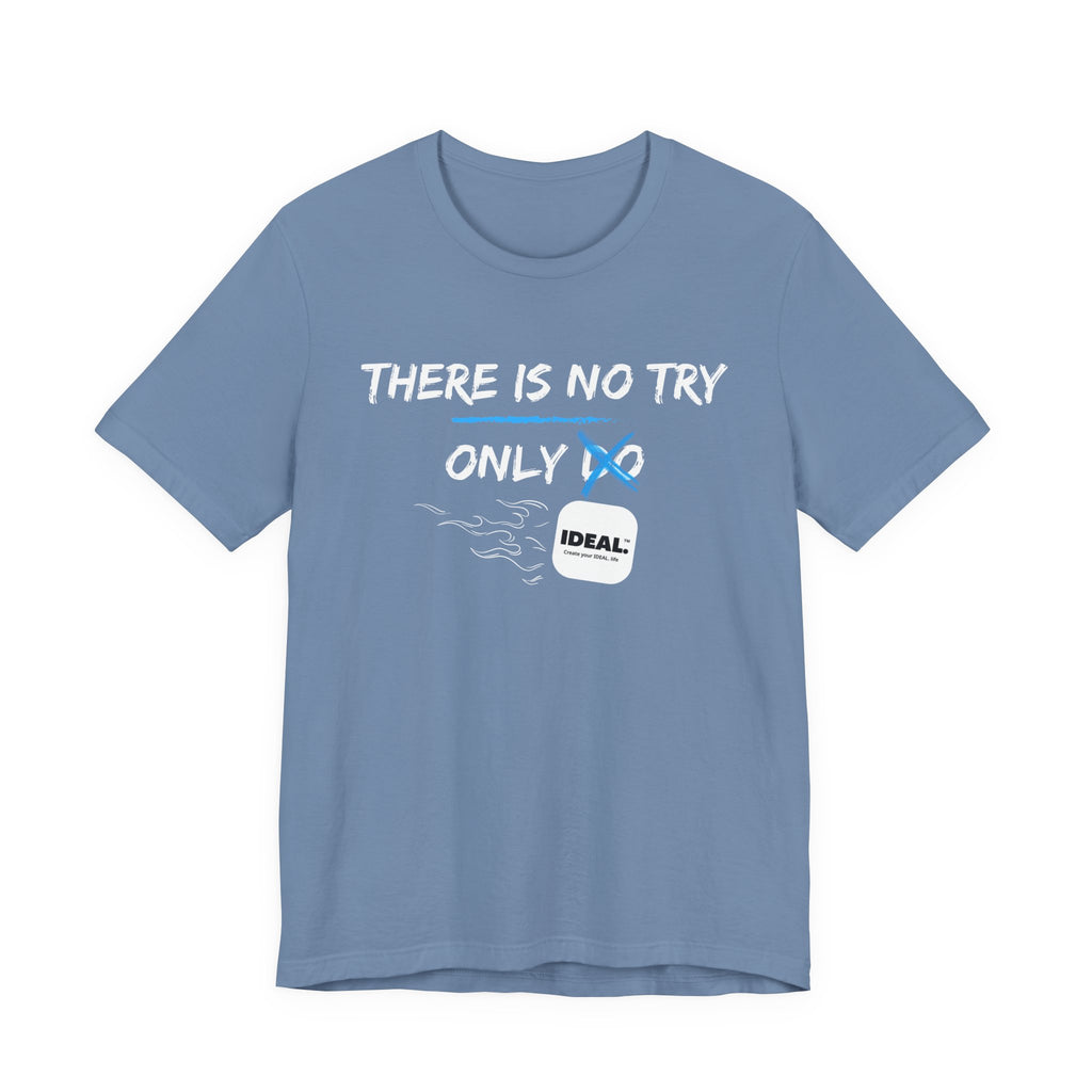 There is No Try Only Ideal-Unisex Jersey Short Sleeve Tee