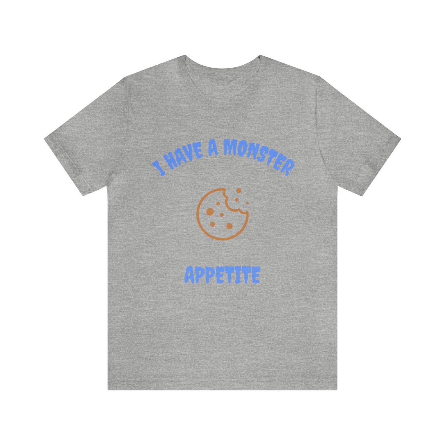 I Have a Monster Appetite (2 Sided Print w/Cookie on Top Back)Unisex Jersey Tee