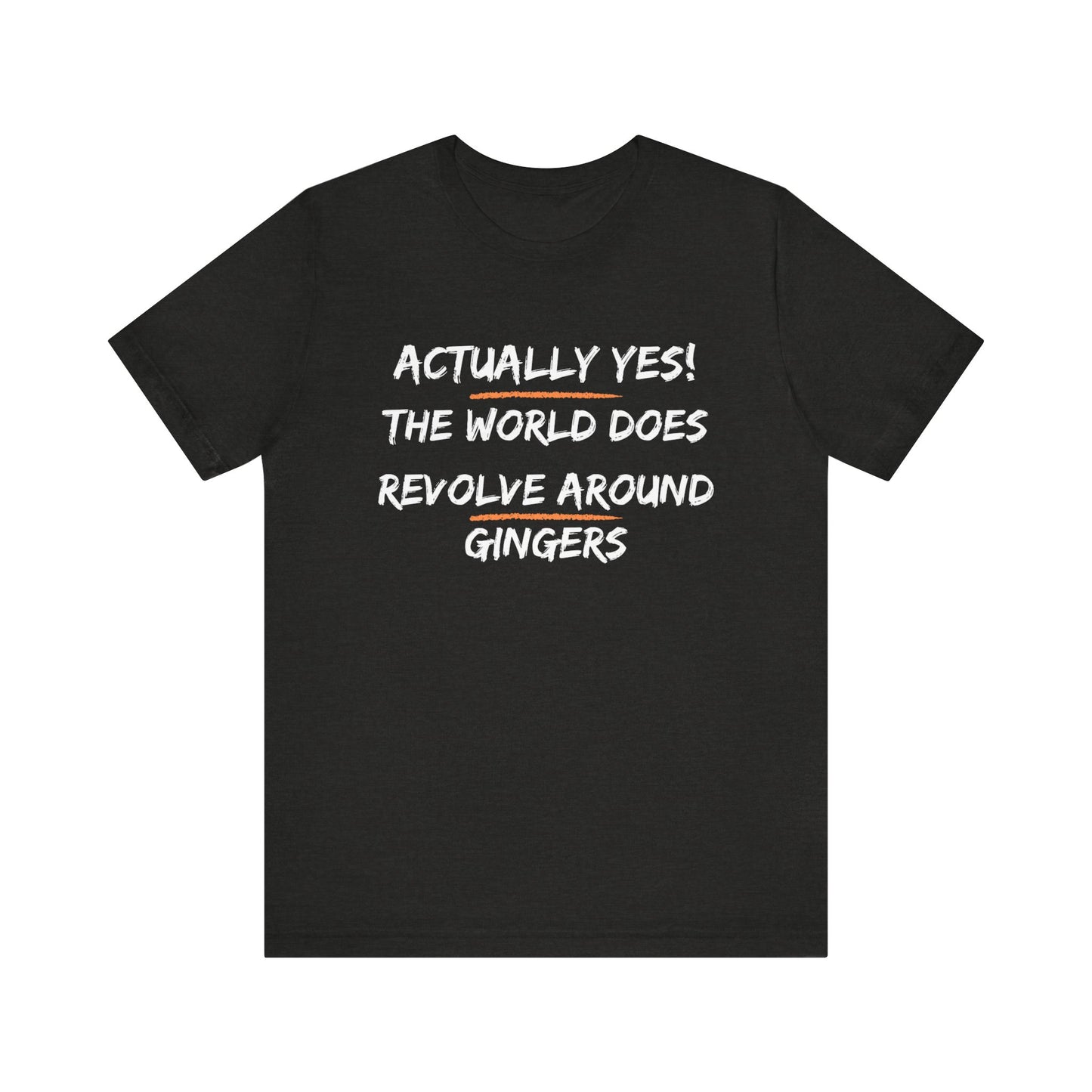 Actually Yes!  The World Does Revolve Around Gingers-Unisex Jersey Short Sleeve Tee