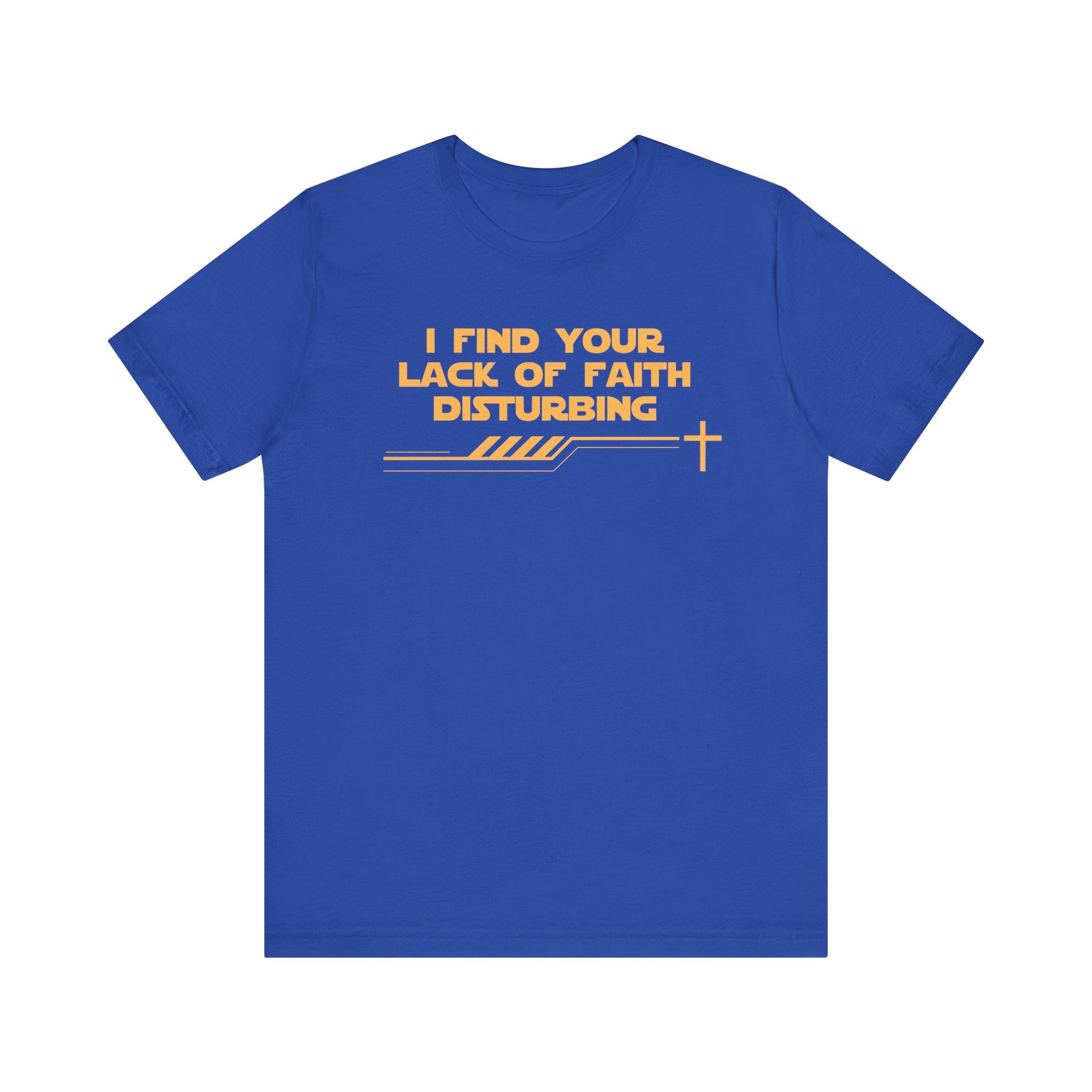 I Find Your Lack of Faith Disturbing-Unisex Jersey Short Sleeve Tee