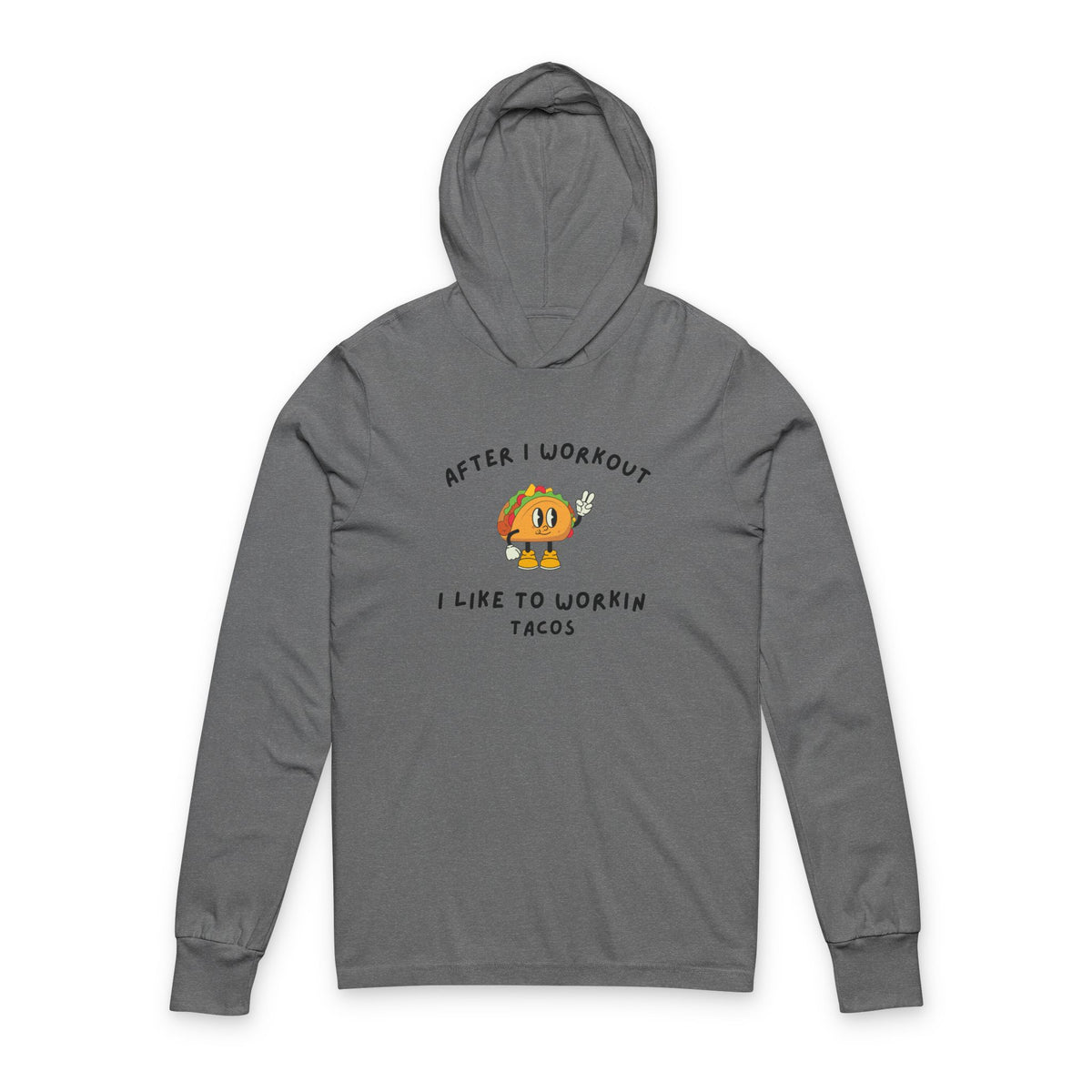 After I Workout I Like to Work in Tacos Hooded Long Sleeve Tee