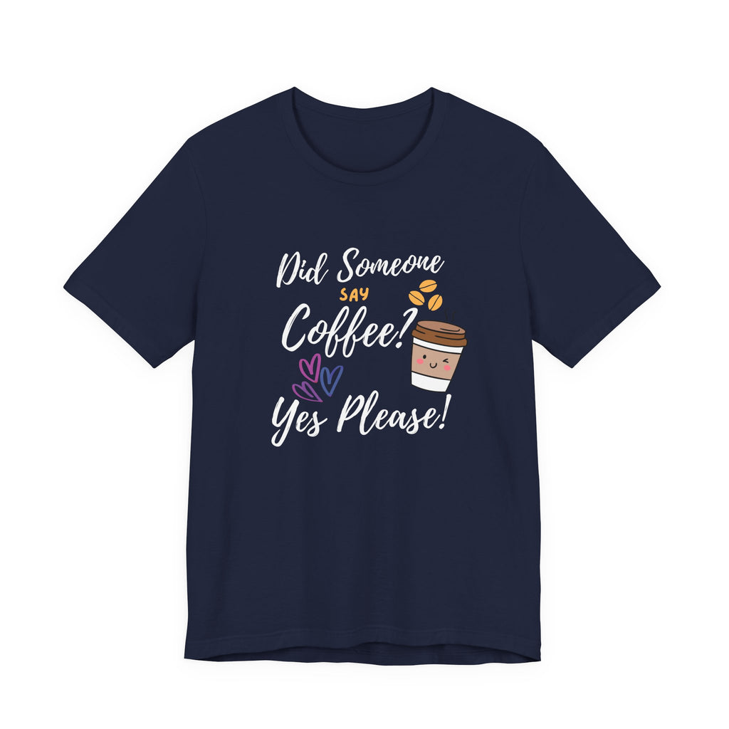 Did Someone Say Coffee?  Yes Please!-Double Sided Print-Unisex Jersey Short Sleeve Tee
