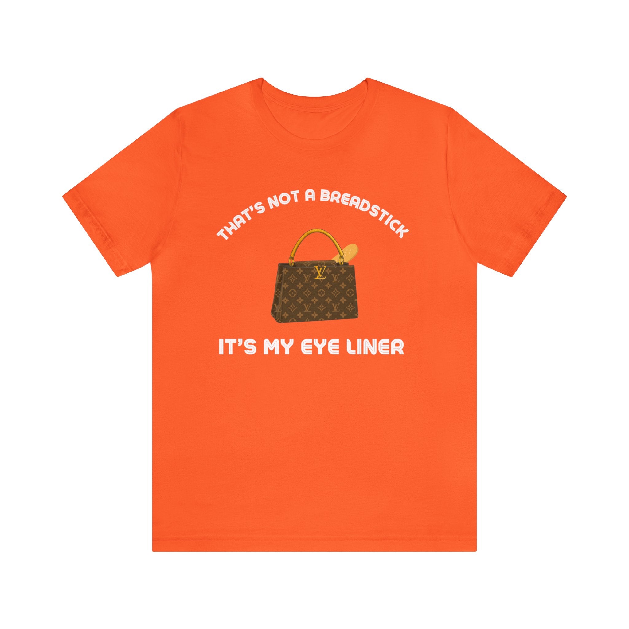 That's Not a Breadstick It's My Eye Liner-Unisex Jersey Short Sleeve Tee