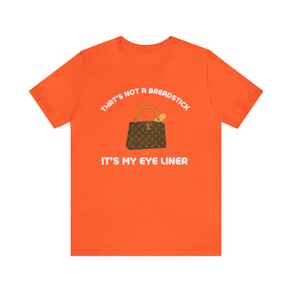 That's Not a Breadstick It's My Eye Liner-Unisex Jersey Short Sleeve Tee