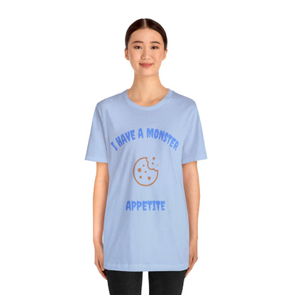 I Have a Monster Appetite (2 Sided Print w/Cookie on Top Back)Unisex Jersey Tee