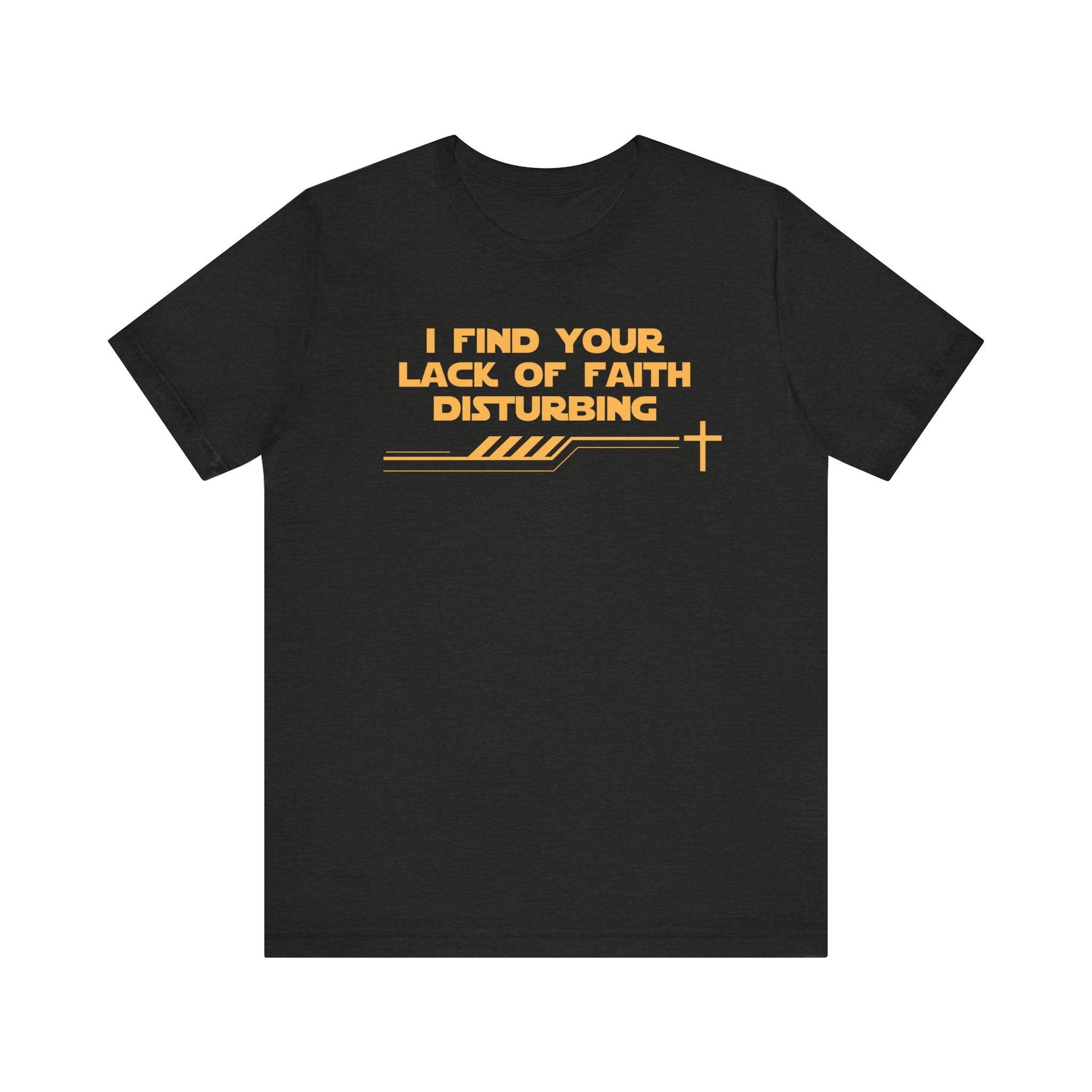 I Find Your Lack of Faith Disturbing-Unisex Jersey Short Sleeve Tee