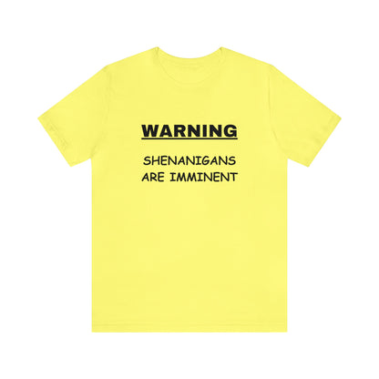 WARNING: Shenanigans are Imminent-Unisex Short Sleeve Tee