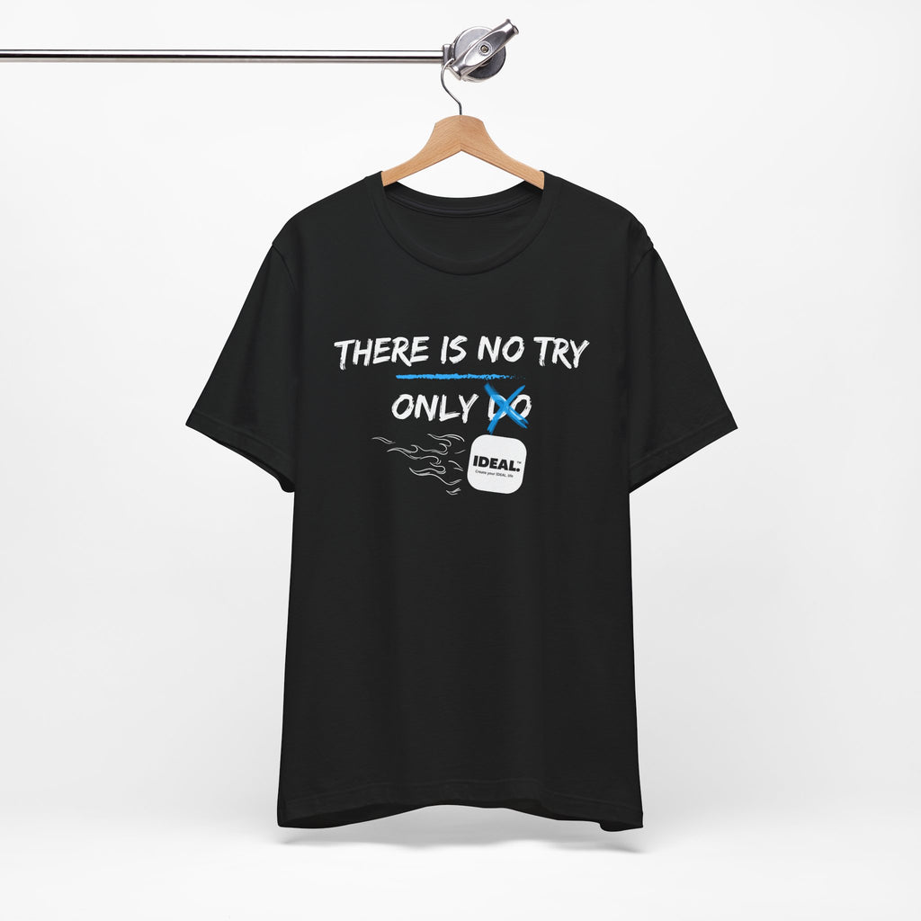 There is No Try Only Ideal-Unisex Jersey Short Sleeve Tee