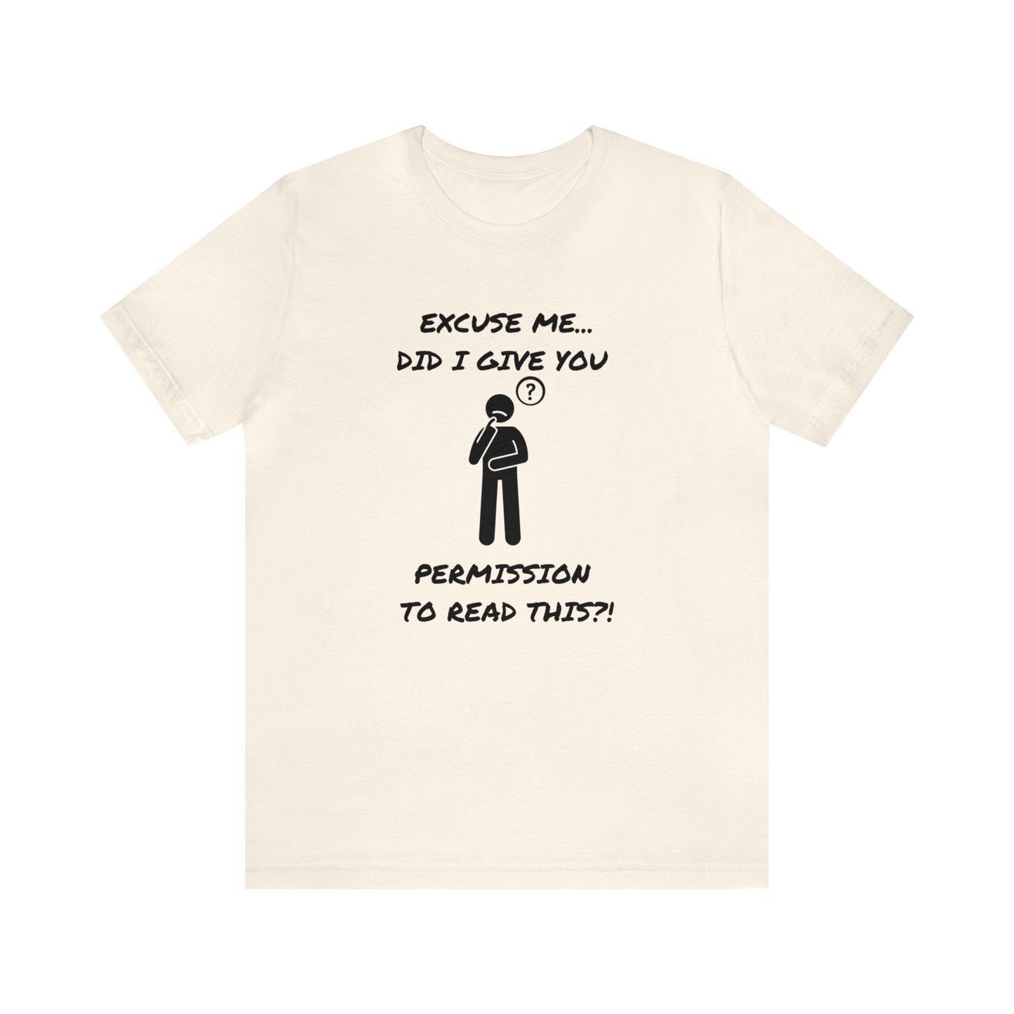 Excuse Me...Did I Give You Permission to Read This?!-Unisex Short Sleeve Tee