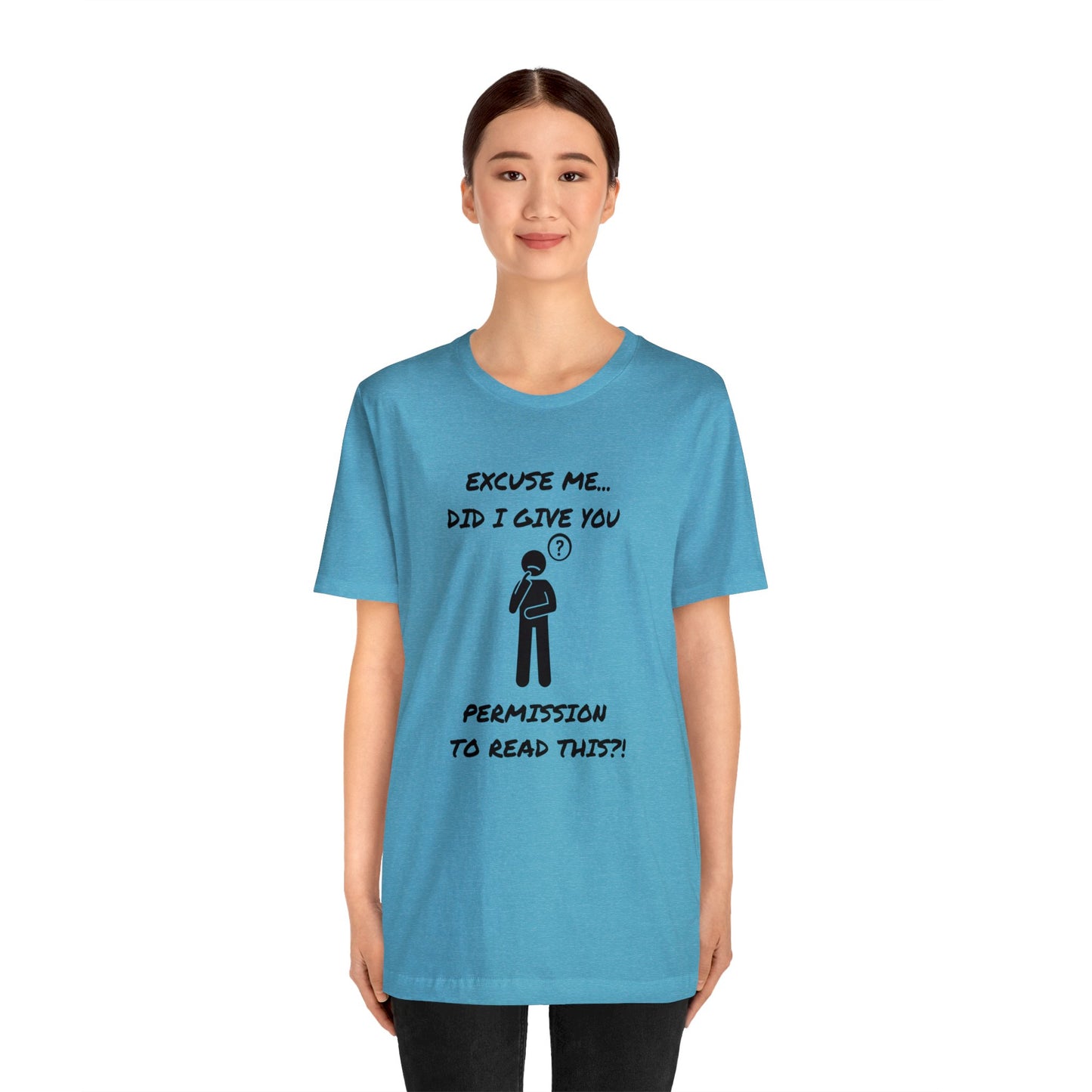 Excuse Me...Did I Give You Permission to Read This?!-Unisex Short Sleeve Tee