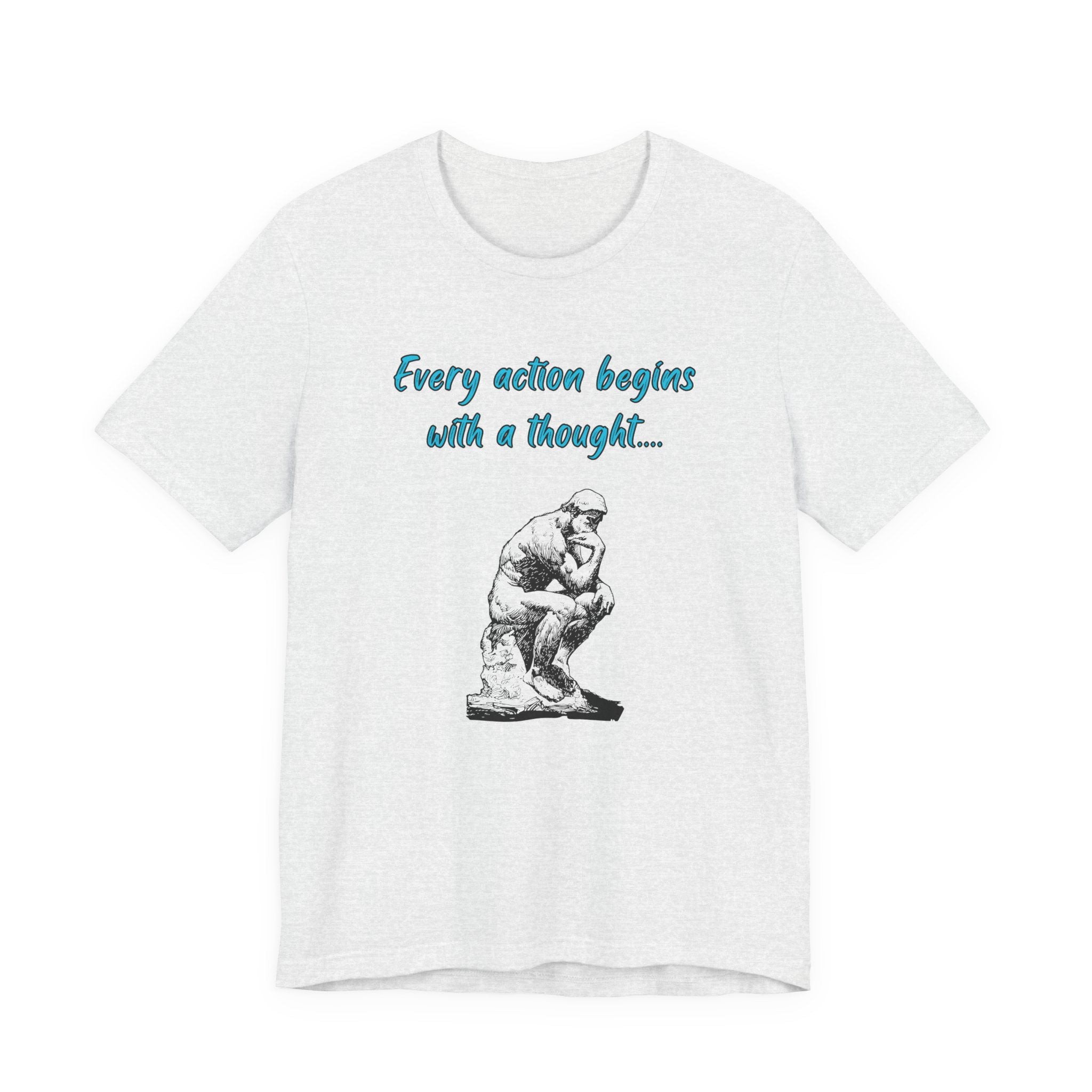 Every Action Begins with a Thought-Unisex Jersey Short Sleeve Tee