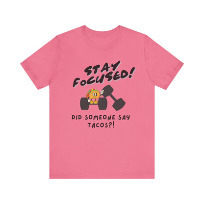 Stay Focused: Did Someone Say Tacos?-Unisex Jersey Short Sleeve Tee