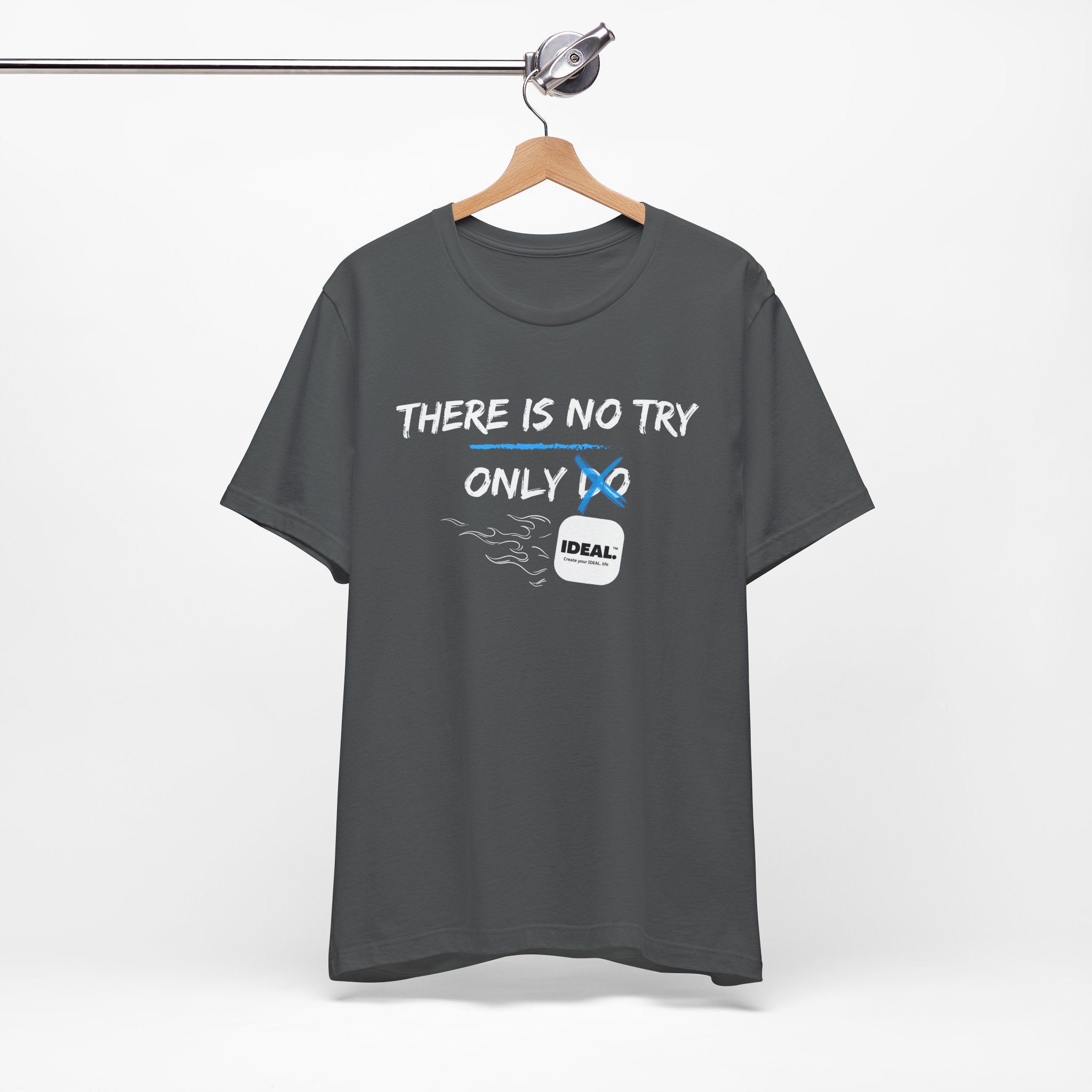 There is No Try Only Ideal-Unisex Jersey Short Sleeve Tee