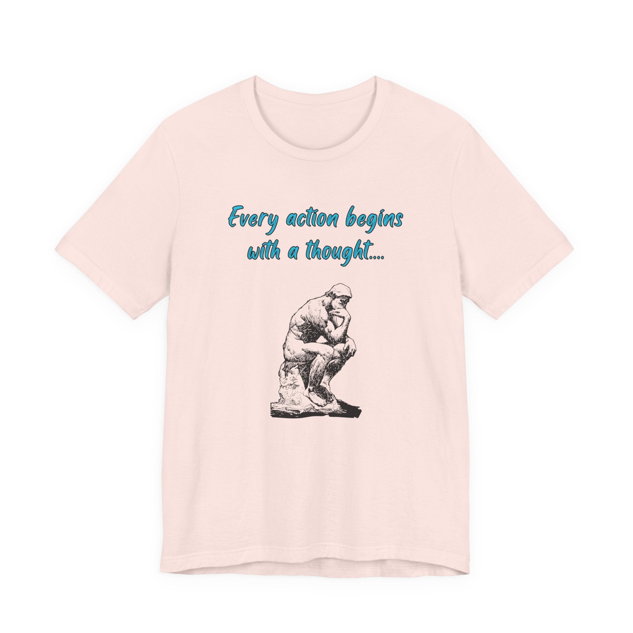 Every Action Begins with a Thought-Unisex Jersey Short Sleeve Tee