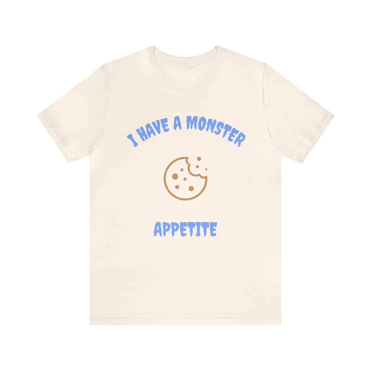 I Have a Monster Appetite (2 Sided Print w/Cookie on Top Back)Unisex Jersey Tee