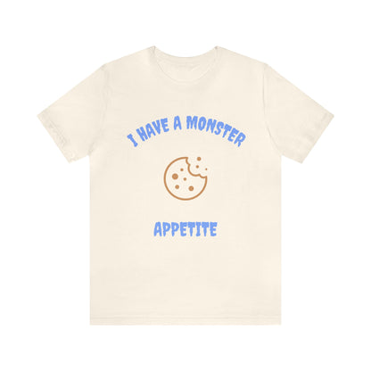 I Have a Monster Appetite (2 Sided Print w/Cookie on Top Back)Unisex Jersey Tee