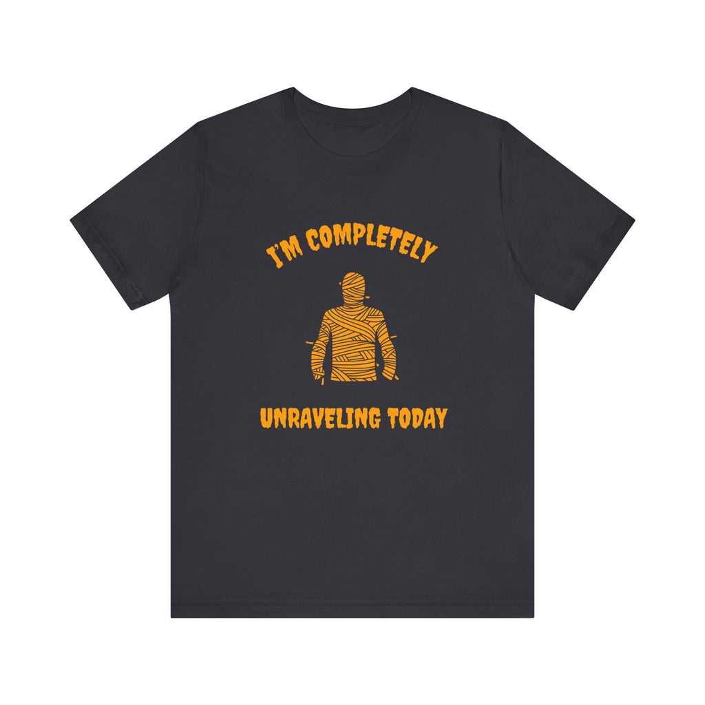 I'm Completely Unraveling Today.-Unisex Jersey Short Sleeve Tee