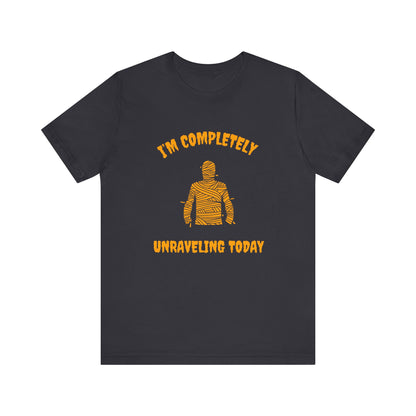 I'm Completely Unraveling Today.-Unisex Jersey Short Sleeve Tee