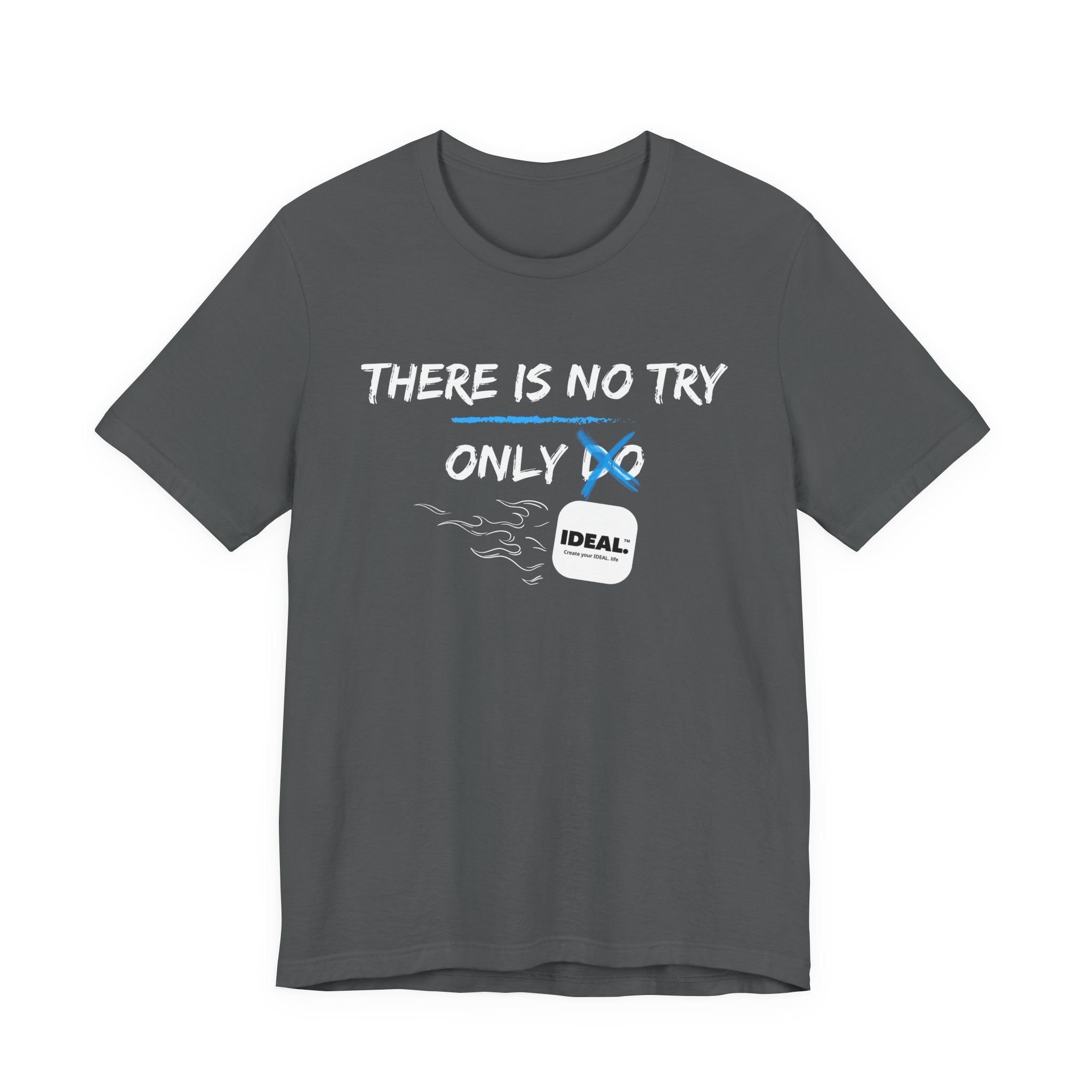 There is No Try Only Ideal-Unisex Jersey Short Sleeve Tee