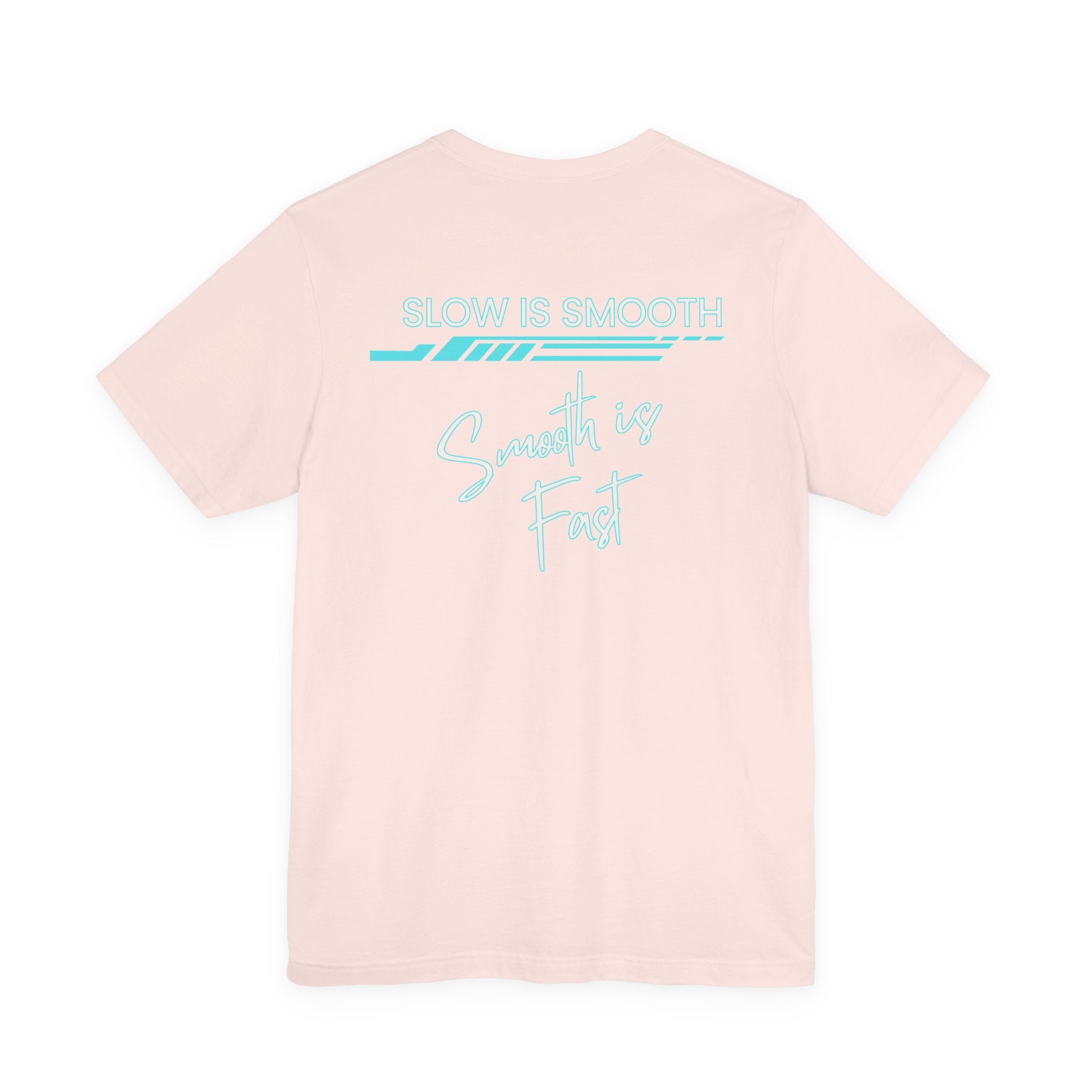 Slow is Smooth...Smooth is Fast-Double Sided Print-Unisex Jersey Short Sleeve Tee