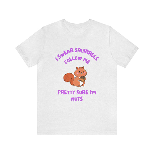 I Swear Squirrels Follow Me-Unisex Jersey Short Sleeve Tee