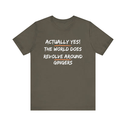 Actually Yes!  The World Does Revolve Around Gingers-Unisex Jersey Short Sleeve Tee