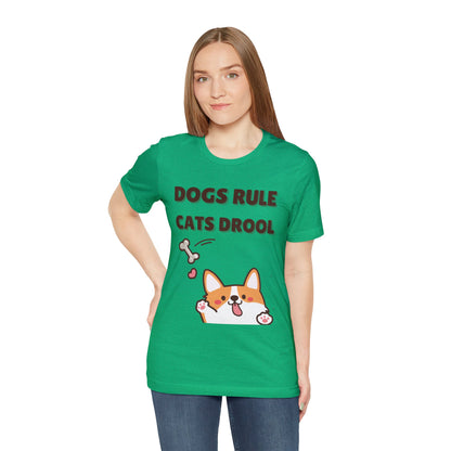 Dogs Rule Cats Drool Unisex Jersey Short Sleeve Tee