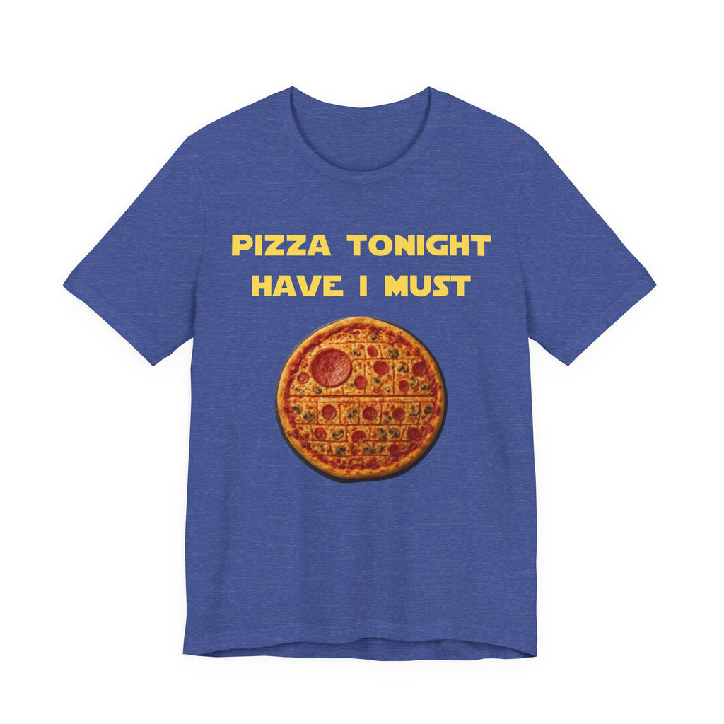 Pizza Tonight Have I Must-Unisex Jersey Short Sleeve Tee