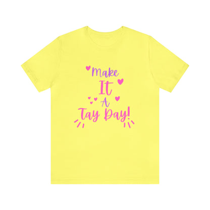 Make It a Tay Day!-Unisex Jersey Tee