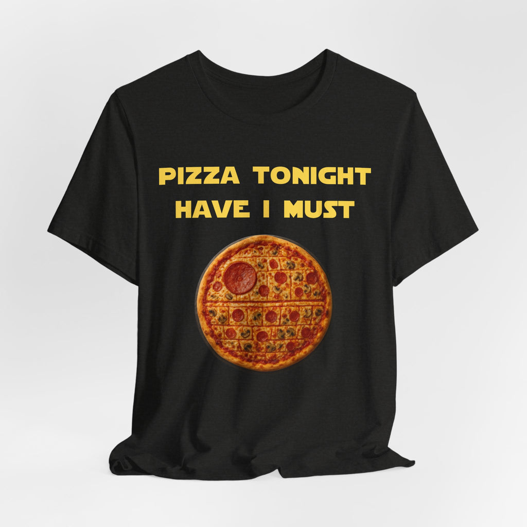 Pizza Tonight Have I Must-Unisex Jersey Short Sleeve Tee