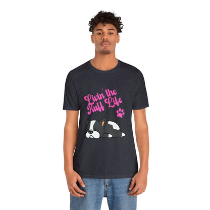 Livin' the Ruff Life- Unisex Jersey Short Sleeve Tee